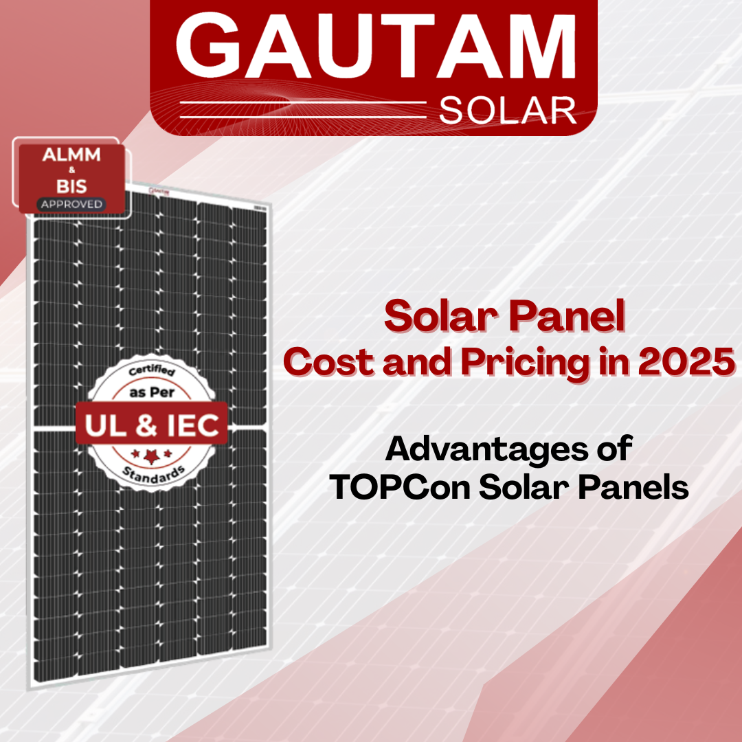 Solar Panel Cost and Pricing: Advantages of TOPCon Solar Panels in 2025